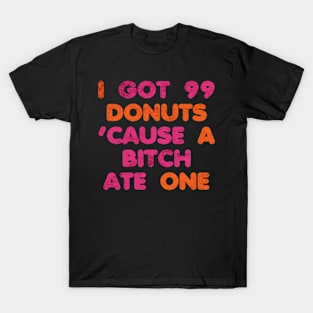 I Got 99 Donuts funny T-Shirt